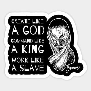 Create Like a God Command Like a King Work Like a Slave Sticker